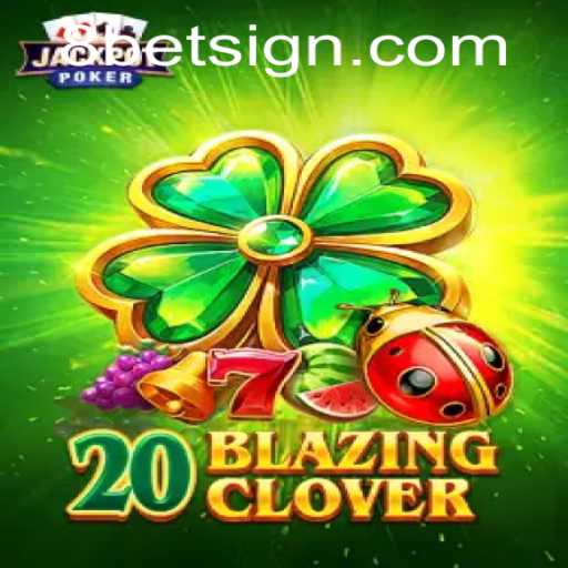 Exploring 20BlazingClover: A Thrilling Gaming Experience with 8Bet