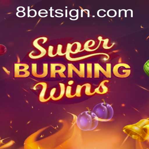 Exploring SuperBurningWins and the Thrills of 8Bet Gaming